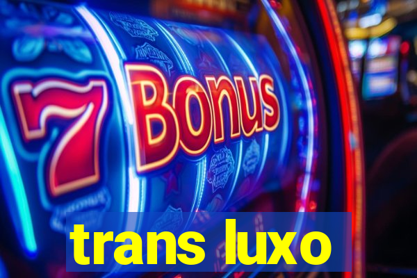 trans luxo