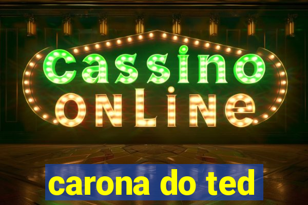 carona do ted