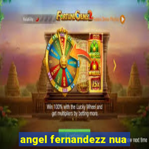 angel fernandezz nua