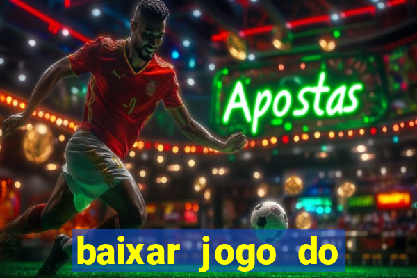 baixar jogo do tigre para ganhar dinheiro no cadastro