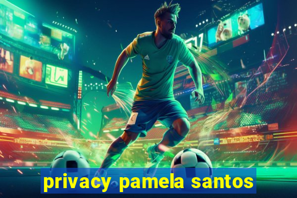 privacy pamela santos