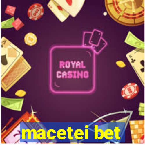 macetei bet