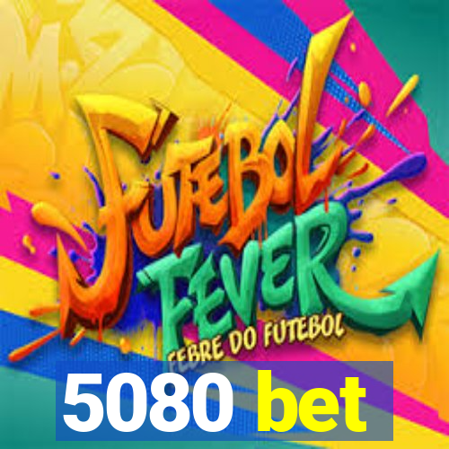 5080 bet