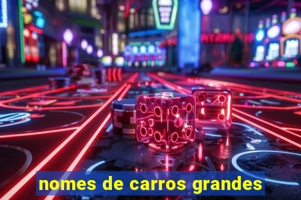 nomes de carros grandes