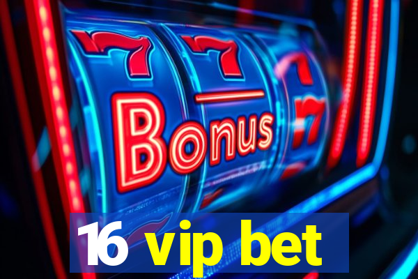 16 vip bet