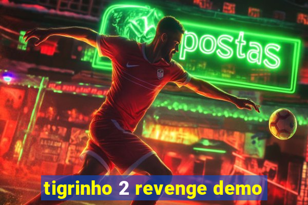 tigrinho 2 revenge demo