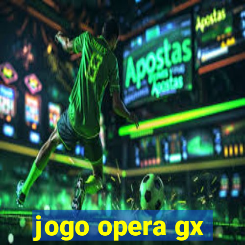 jogo opera gx