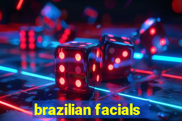 brazilian facials