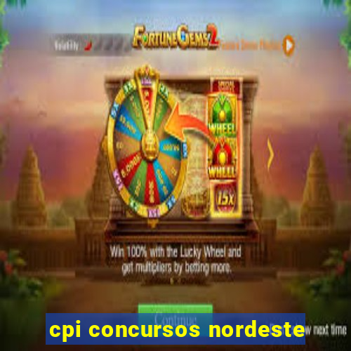 cpi concursos nordeste