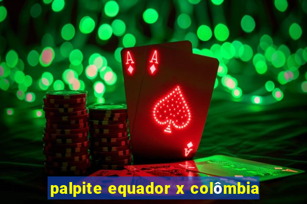 palpite equador x colômbia