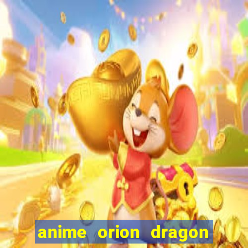 anime orion dragon ball super