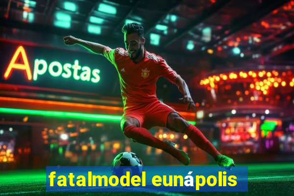 fatalmodel eunápolis