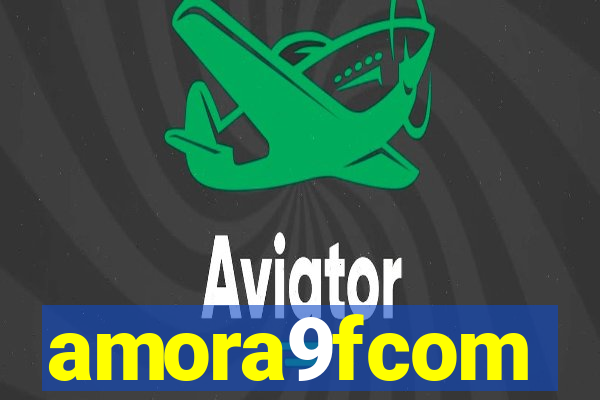 amora9fcom