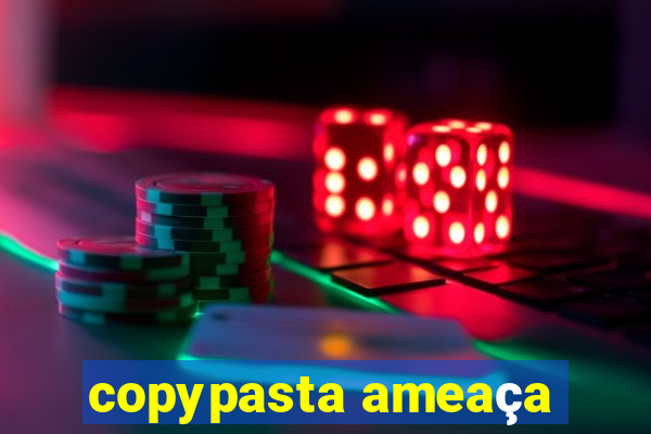 copypasta ameaça