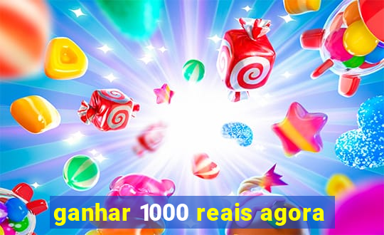 ganhar 1000 reais agora