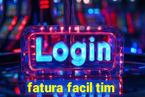 fatura facil tim