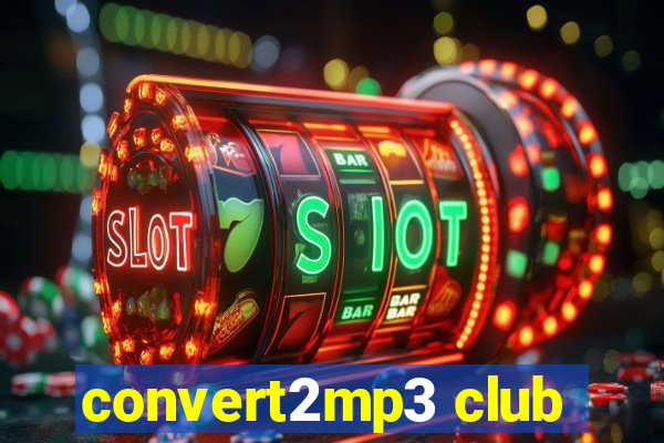 convert2mp3 club