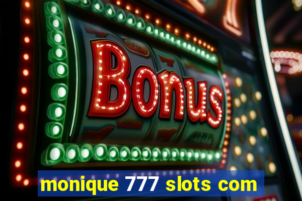 monique 777 slots com