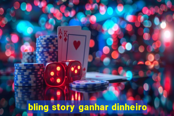 bling story ganhar dinheiro