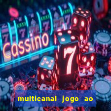 multicanal jogo ao vivo fans