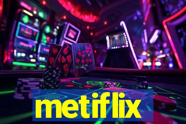 metiflix