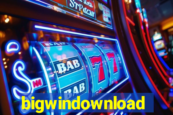 bigwindownload