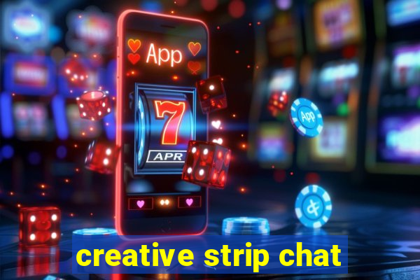 creative strip chat