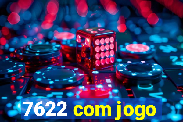 7622 com jogo