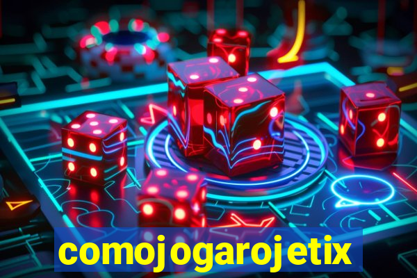 comojogarojetix