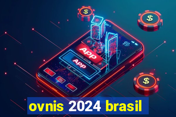 ovnis 2024 brasil