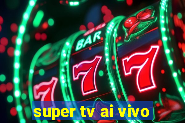 super tv ai vivo