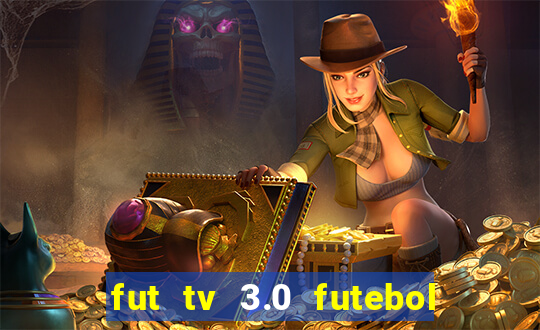 fut tv 3.0 futebol ao vivo