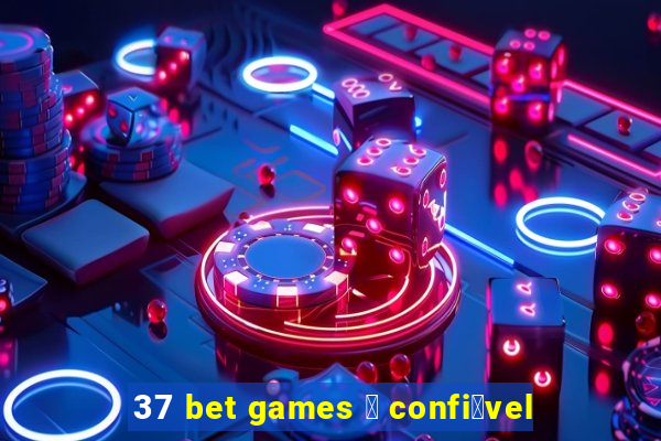 37 bet games 茅 confi谩vel