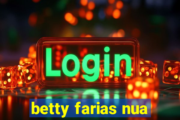 betty farias nua