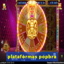 plataformas popbra