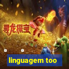 linguagem too