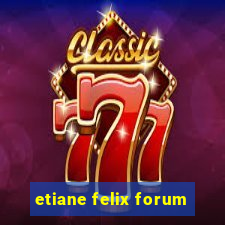 etiane felix forum