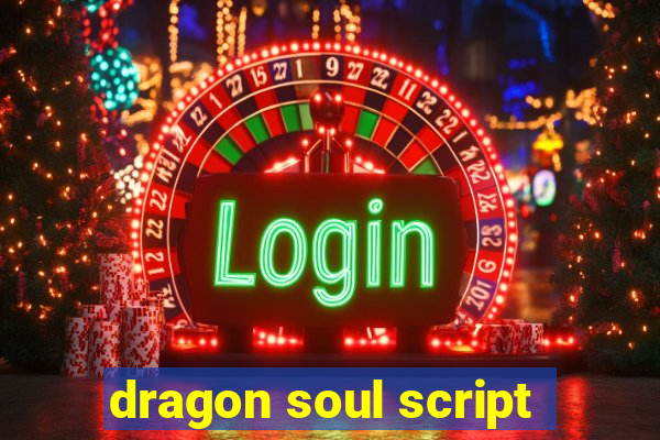 dragon soul script