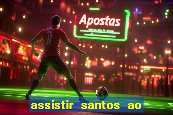 assistir santos ao vivo futemax