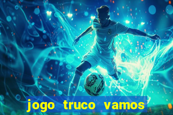 jogo truco vamos paga mesmo