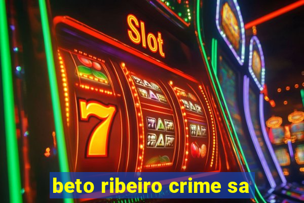 beto ribeiro crime sa