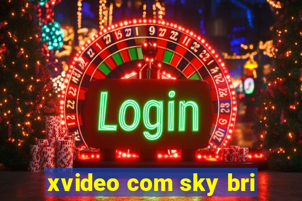 xvideo com sky bri