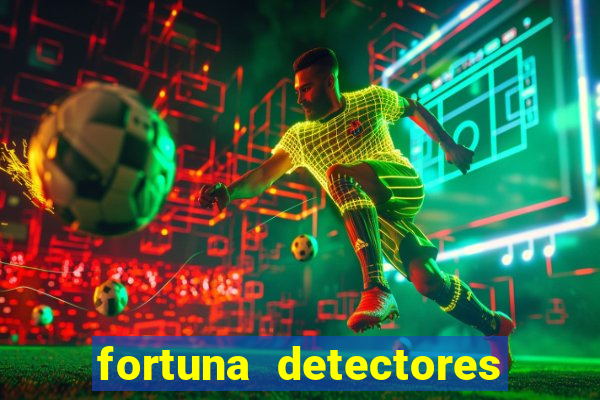 fortuna detectores de metal