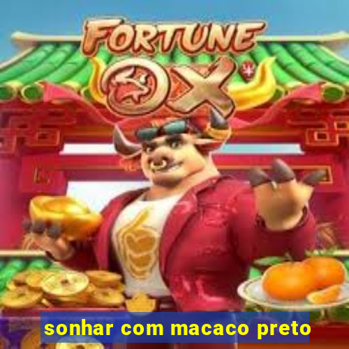 sonhar com macaco preto