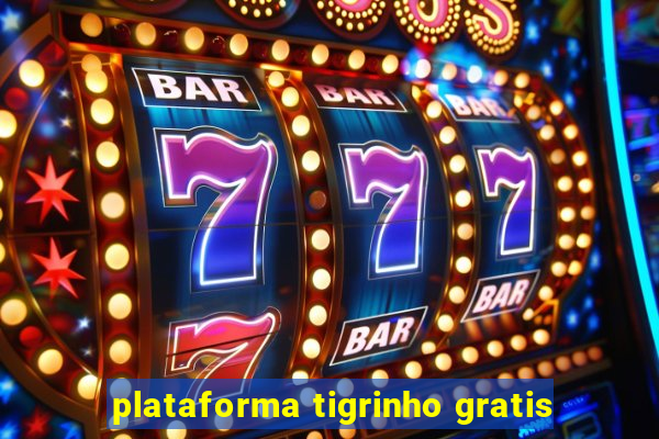 plataforma tigrinho gratis