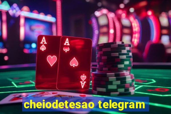 cheiodetesao telegram