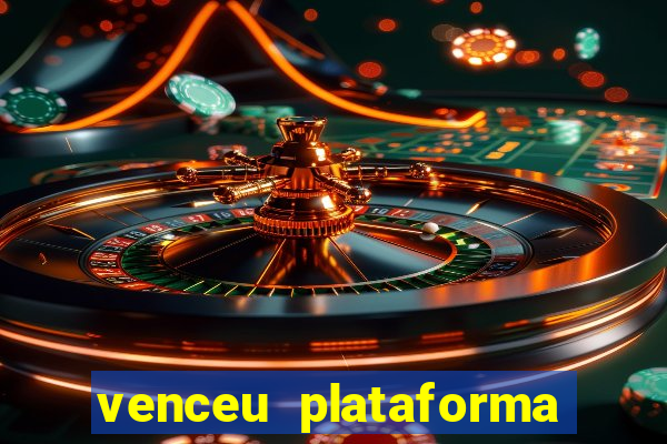 venceu plataforma de jogos