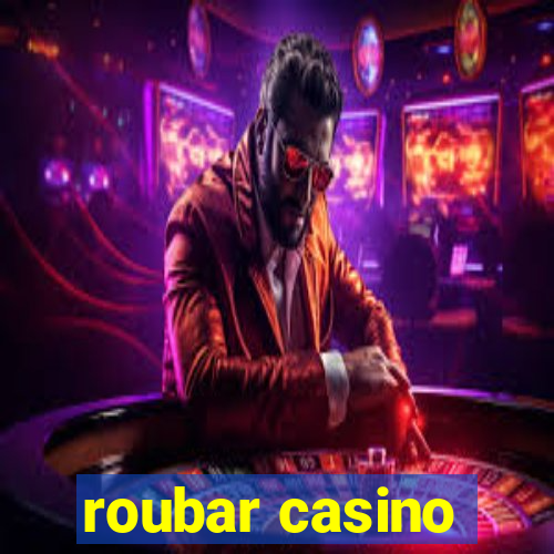 roubar casino