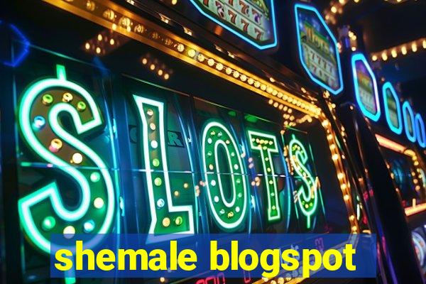 shemale blogspot