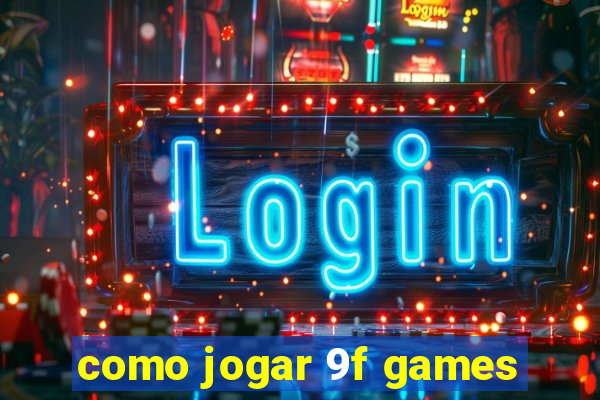 como jogar 9f games